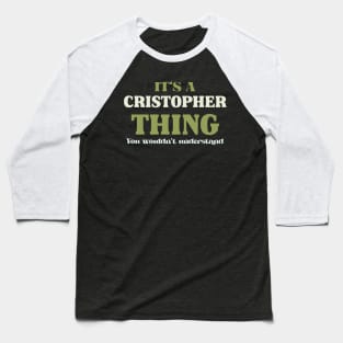 It's a Christopher Thing You Wouldn't Understand Baseball T-Shirt
